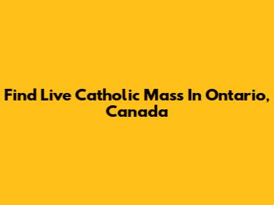 Find Live Catholic Mass In Ontario, Canada