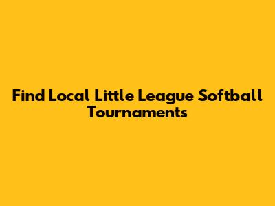 Find Local Little League Softball Tournaments