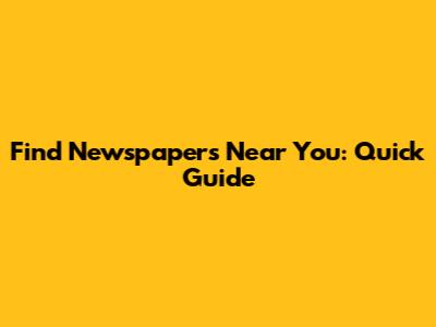 Find Newspapers Near You: Quick Guide