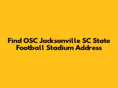 Find OSC Jacksonville SC State Football Stadium Address
