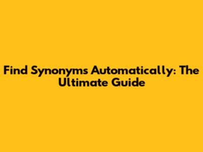 Find Synonyms Automatically: The Ultimate Guide