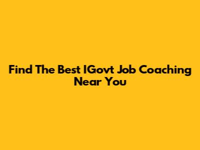 Find The Best IGovt Job Coaching Near You
