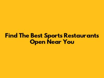 Find The Best Sports Restaurants Open Near You