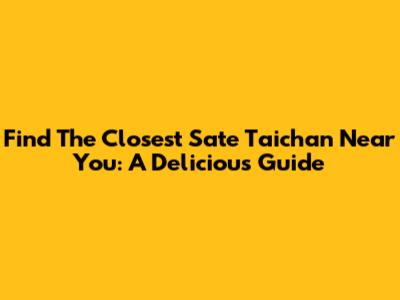 Find The Closest Sate Taichan Near You: A Delicious Guide