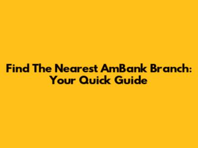 Find The Nearest AmBank Branch: Your Quick Guide