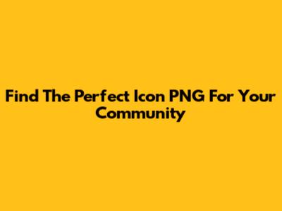 Find The Perfect Icon PNG For Your Community