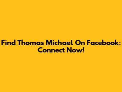 Find Thomas Michael On Facebook: Connect Now!