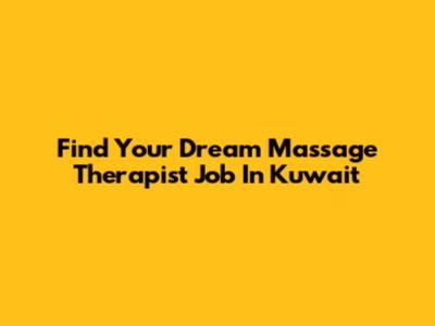 Find Your Dream Massage Therapist Job In Kuwait