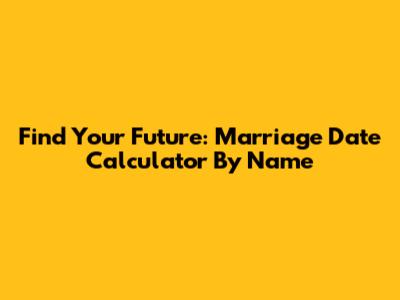 Find Your Future: Marriage Date Calculator By Name
