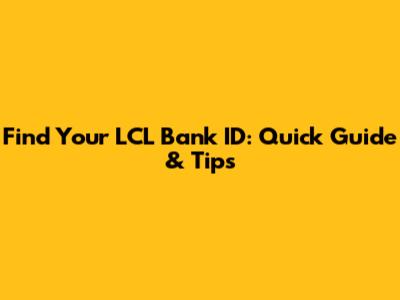 Find Your LCL Bank ID: Quick Guide & Tips