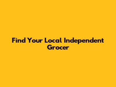 Find Your Local Independent Grocer