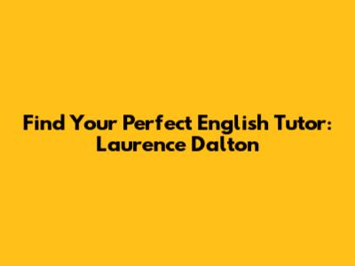 Find Your Perfect English Tutor: Laurence Dalton
