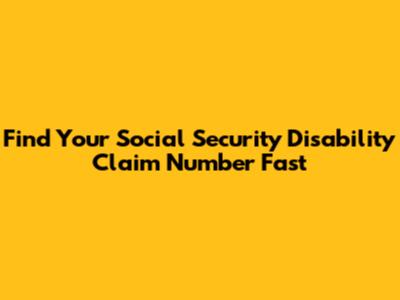 Find Your Social Security Disability Claim Number Fast