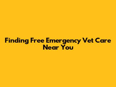 Finding Free Emergency Vet Care Near You