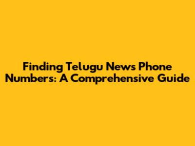 Finding Telugu News Phone Numbers: A Comprehensive Guide
