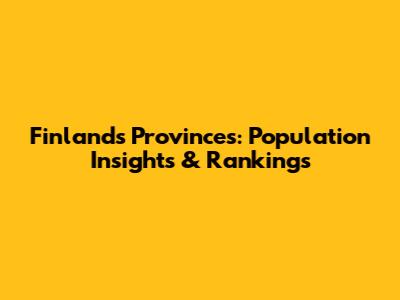 Finland's Provinces: Population Insights & Rankings