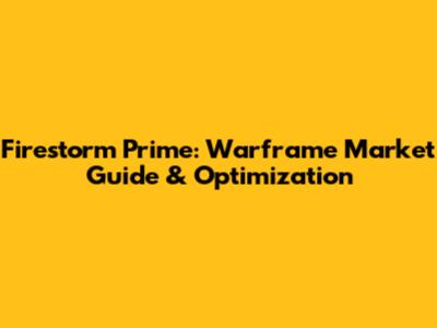 Firestorm Prime: Warframe Market Guide & Optimization