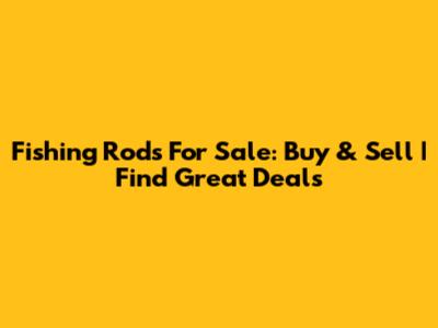 Fishing Rods For Sale: Buy & Sell | Find Great Deals