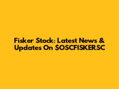 Fisker Stock: Latest News & Updates On $OSCFISKERSC