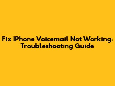 Fix IPhone Voicemail Not Working: Troubleshooting Guide