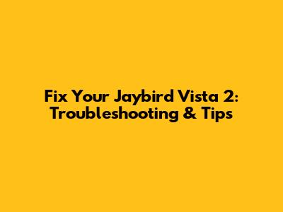 Fix Your Jaybird Vista 2: Troubleshooting & Tips
