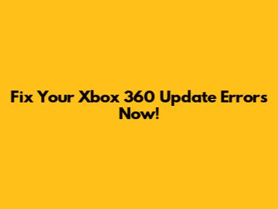 Fix Your Xbox 360 Update Errors Now!
