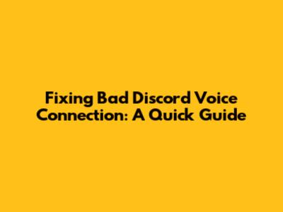Fixing Bad Discord Voice Connection: A Quick Guide