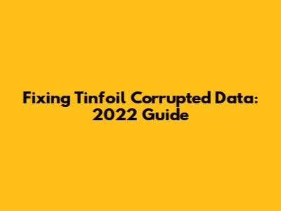 Fixing Tinfoil Corrupted Data: 2022 Guide