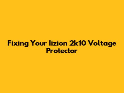Fixing Your Iizion 2k10 Voltage Protector