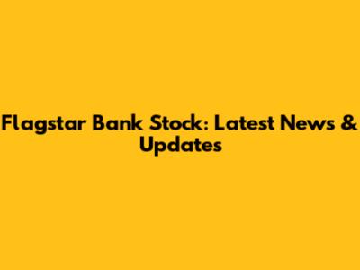 Flagstar Bank Stock: Latest News & Updates