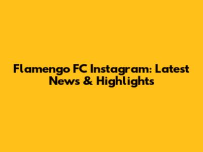 Flamengo FC Instagram: Latest News & Highlights