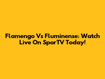 Flamengo Vs Fluminense: Watch Live On SporTV Today!