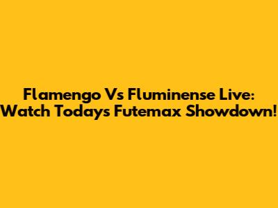 Flamengo Vs Fluminense Live: Watch Today's Futemax Showdown!