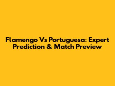 Flamengo Vs Portuguesa: Expert Prediction & Match Preview