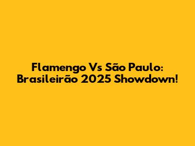 Flamengo Vs São Paulo: Brasileirão 2025 Showdown!