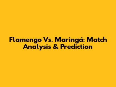 Flamengo Vs. Maringá: Match Analysis & Prediction