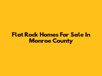 Flat Rock Homes For Sale In Monroe County