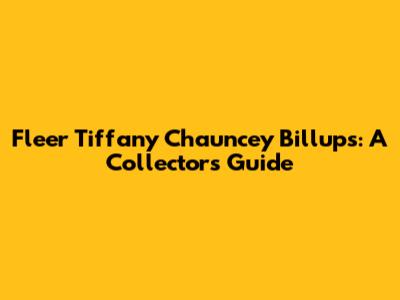 Fleer Tiffany Chauncey Billups: A Collector's Guide