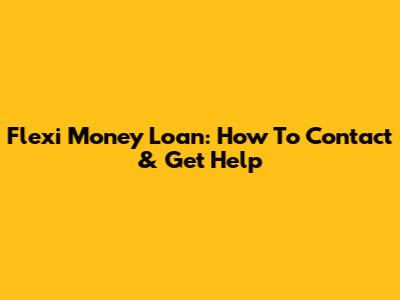Flexi Money Loan: How To Contact & Get Help