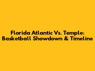 Florida Atlantic Vs. Temple: Basketball Showdown & Timeline