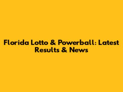 Florida Lotto & Powerball: Latest Results & News