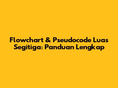 Flowchart & Pseudocode Luas Segitiga: Panduan Lengkap