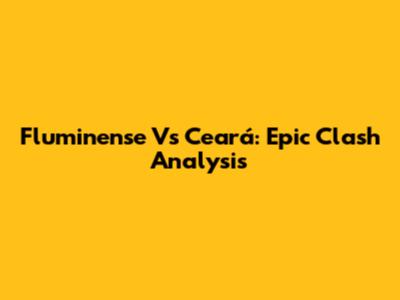 Fluminense Vs Ceará: Epic Clash Analysis