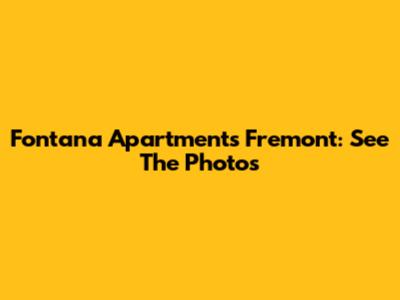 Fontana Apartments Fremont: See The Photos