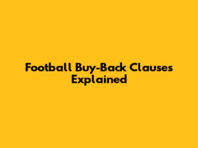 Football Buy-Back Clauses Explained
