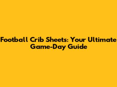 Football Crib Sheets: Your Ultimate Game-Day Guide