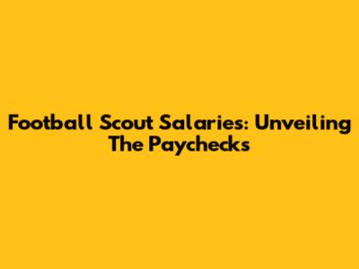 Football Scout Salaries: Unveiling The Paychecks