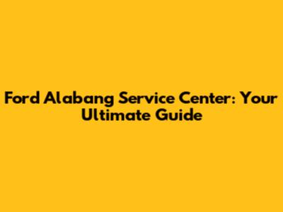Ford Alabang Service Center: Your Ultimate Guide