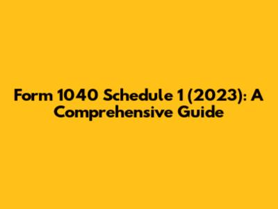 Form 1040 Schedule 1 (2023): A Comprehensive Guide
