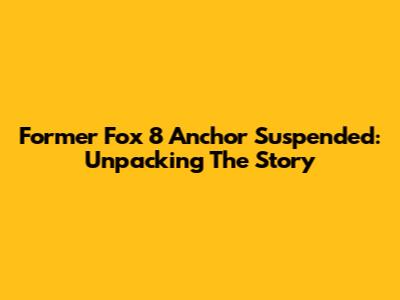 Former Fox 8 Anchor Suspended: Unpacking The Story